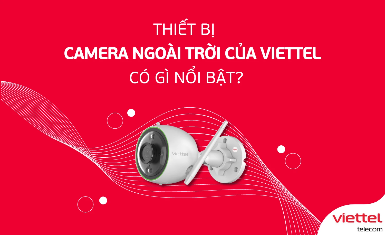 Thiết bị Camera ngoài trời của Viettel có gì nổi bật?